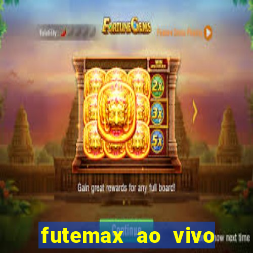 futemax ao vivo futebol ao vivo